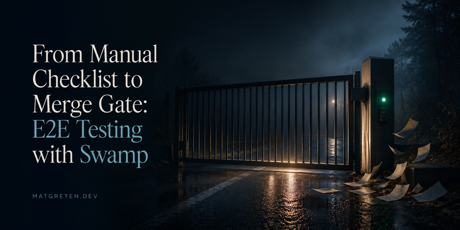 A closed metal gate glowing from within stands across a wet, foggy road at night, its control box showing a green signal light, with loose checklist papers scattered and blowing near its base. Title text: From Manual Checklist to Merge Gate: E2E Testing with Swamp. Site identifier: MATGRETEN.DEV.