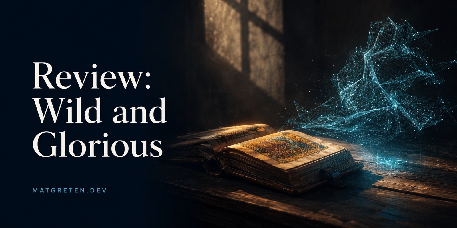 An old illuminated manuscript lies open on a wooden desk in warm window light, beside a translucent cyan geometric construct of light hovering above the table. Title text: Review: Wild and Glorious. Site identifier: MATGRETEN.DEV.
